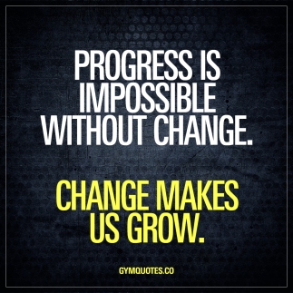 progress-is-impossible-without-change-change-makes-us-grow-motivational-gym-quotes